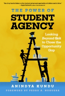 The Power of Student Agency : Looking Beyond Grit to Close the Opportunity Gap, Paperback / softback Book The Power of Student Agency : Looking Beyond Grit to Close the Opportunity Gap, Paperback / softback Book