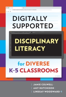 Digitally Supported Disciplinary Literacy for Diverse K-5 Classrooms, Hardback Book Digitally Supported Disciplinary Literacy for Diverse K-5 Classrooms, Hardback Book