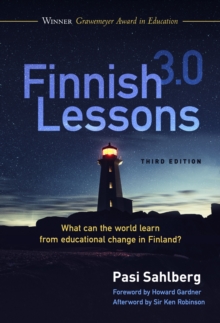 Finnish Lessons 3.0 : What Can the World Learn from Educational Change in Finland?
