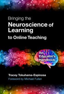 Bringing the Neuroscience of Learning to Online Teaching : An Educator's Handbook