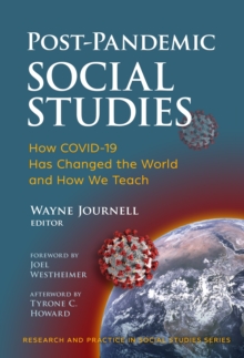 Post-Pandemic Social Studies : How COVID-19 Has Changed the World and How We Teach