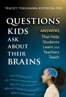 Questions Kids Ask About Their Brains : Answers That Help Students Learn and Teachers Teach