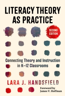 Literacy Theory As Practice : Connecting Theory and Instruction in K12 Classrooms