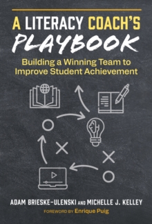 A Literacy Coach's Playbook : Building a Winning Team to Improve Student Achievement