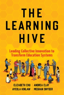 The Learning Hive : Leading Collective Innovation to Transform Education Systems