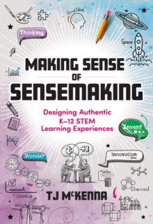 Making Sense of Sensemaking : Designing Authentic K12 STEM Learning Experiences