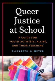 Queer Justice at School : A Guide for Youth Activists, Allies, and Their Teachers