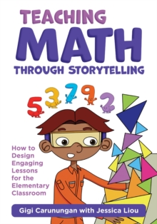 Teaching Math Through Storytelling : How to Design Engaging Lessons for the Elementary Classroom