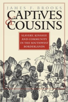 Captives and Cousins : Slavery, Kinship, and Community in the Southwest Borderlands