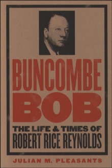 Buncombe Bob : The Life and Times of Robert Rice Reynolds, EPUB eBook Buncombe Bob : The Life and Times of Robert Rice Reynolds, EPUB eBook