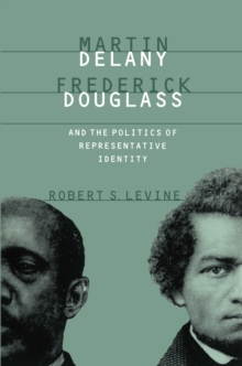 Martin Delany, Frederick Douglass, and the Politics of Representative Identity