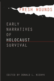 Fresh Wounds : Early Narratives of Holocaust Survival