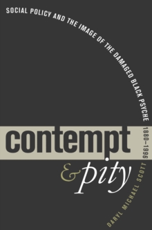 Contempt and Pity : Social Policy and the Image of the Damaged Black Psyche, 1880-1996