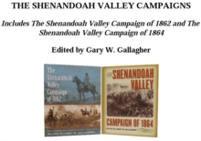 The Shenandoah Valley Campaigns, Omnibus E-book : Includes The Shenandoah Valley Campaign of 1862 and The Shenandoah Valley Campaign of 1864