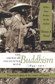 The American Encounter with Buddhism, 1844-1912 : Victorian Culture and the Limits of Dissent