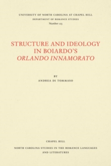 Structure and Ideology in Boiardo's Orlando innamorato, Paperback / softback Book Structure and Ideology in Boiardo's Orlando innamorato, Paperback / softback Book