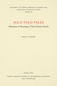 Half-Told Tales : Dilemmas of Meaning in Three French Novels, Paperback / softback Book Half-Told Tales : Dilemmas of Meaning in Three French Novels, Paperback / softback Book