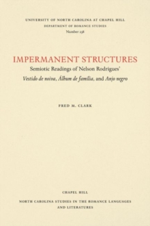 Impermanent Structures : Semiotic Readings of Nelson Rodrigues' Vestido de noiva, Album de familia, and Anjo Negro, Paperback / softback Book Impermanent Structures : Semiotic Readings of Nelson Rodrigues' Vestido de noiva, Album de familia, and Anjo Negro, Paperback / softback Book