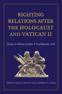 Righting Relations after the Holocaust and Vatican II : Essays in Honor of John Pawlikowski, OSM, Paperback / softback Book Righting Relations after the Holocaust and Vatican II : Essays in Honor of John Pawlikowski, OSM, Paperback / softback Book