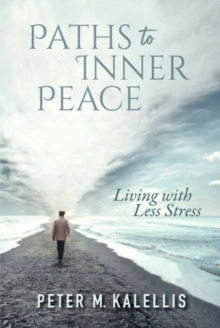 Paths To Inner Peace : Living With Less Stress