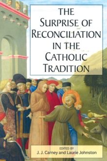The Surprise of Reconciliation in the Catholic Tradition, Paperback / softback Book The Surprise of Reconciliation in the Catholic Tradition, Paperback / softback Book