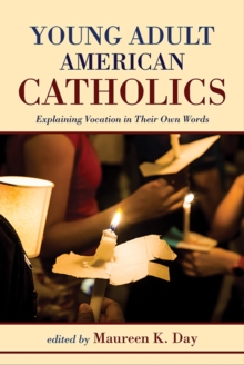 Young American Adult Catholics : Explaining Vocation in Their Own Words, Paperback / softback Book Young American Adult Catholics : Explaining Vocation in Their Own Words, Paperback / softback Book