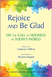 Rejoice and Be Glad : On the Call to Holiness in Today's World - Study Edition, Paperback / softback Book Rejoice and Be Glad : On the Call to Holiness in Today's World - Study Edition, Paperback / softback Book