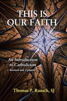 This Is Our Faith : An Introduction to Catholicism