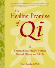 The Healing Promise of Qi : Creating Extraordinary Wellness Through Qigong and Tai Chi, Hardback Book The Healing Promise of Qi : Creating Extraordinary Wellness Through Qigong and Tai Chi, Hardback Book