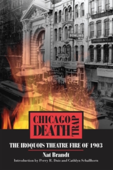 Chicago Death Trap : The Iroquois Theatre Fire of 1903