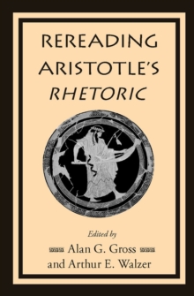 Rereading Aristotle's Rhetoric, Paperback / softback Book Rereading Aristotle's Rhetoric, Paperback / softback Book