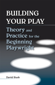 Building Your Play : Theory and Practice for the Beginning Playwright, Paperback / softback Book Building Your Play : Theory and Practice for the Beginning Playwright, Paperback / softback Book