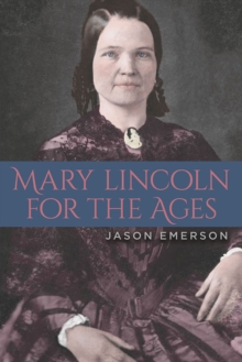 Mary Lincoln for the Ages, Paperback / softback Book Mary Lincoln for the Ages, Paperback / softback Book
