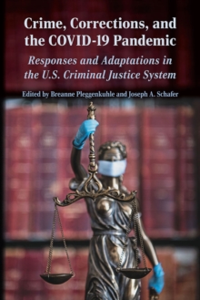 Crime, Corrections, and the COVID-19 Pandemic : Responses and Adaptations in the U.S. Criminal Justice System