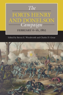 The Forts Henry and Donelson Campaign : February 616, 1862
