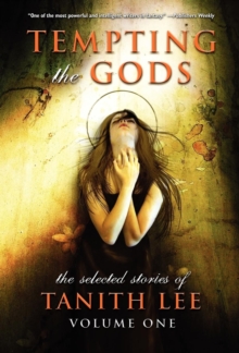 Tempting the Gods : Selected Stories of Tanith Lee v. 1, Hardback Book Tempting the Gods : Selected Stories of Tanith Lee v. 1, Hardback Book
