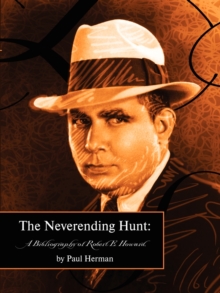 The Neverending Hunt : Bibliography of Robert E. Howard, Paperback / softback Book The Neverending Hunt : Bibliography of Robert E. Howard, Paperback / softback Book