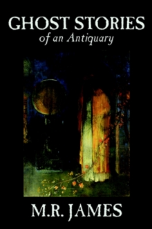 Ghost Stories of an Antiquary, Hardback Book Ghost Stories of an Antiquary, Hardback Book