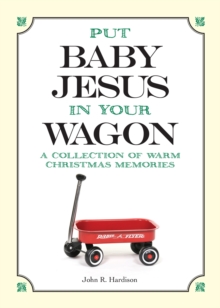 Put Baby Jesus in Your Wagon eBook : A Collection of Warm Christmas Memories