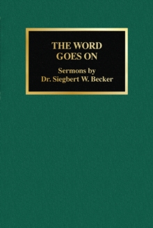 The Word Goes On 2nd Ed eBook : Sermons by Dr. Siegbert W. Becker