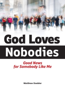 God Loves Nobodies : Good News for Somebody Like Me
