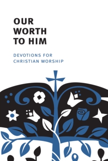 Our Worth to Him Ebook : Devotions for Christian Worship