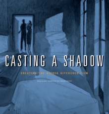 Casting a Shadow : Creating the Alfred Hitchcock Film, Paperback / softback Book Casting a Shadow : Creating the Alfred Hitchcock Film, Paperback / softback Book