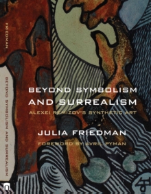 Beyond Symbolism and Surrealism : Alexei Remizov's Synthetic Art, Hardback Book Beyond Symbolism and Surrealism : Alexei Remizov's Synthetic Art, Hardback Book