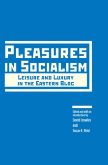 Pleasures in Socialism : Leisure and Luxury in the Bloc, Hardback Book Pleasures in Socialism : Leisure and Luxury in the Bloc, Hardback Book