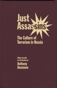 Just Assassins : The Culture of Terrorism in Russia, Hardback Book Just Assassins : The Culture of Terrorism in Russia, Hardback Book