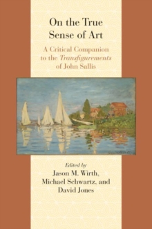 On the True Sense of Art : A Critical Companion to the Transfigurements of John Sallis