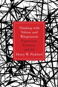 Thinking with Tolstoy and Wittgenstein : Expression, Emotion, and Art