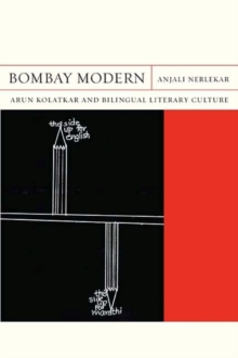 Bombay Modern : Arun Kolatkar and Bilingual Literary Culture