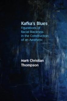 Kafka's Blues : Figurations of Racial Blackness in the Construction of an Aesthetic